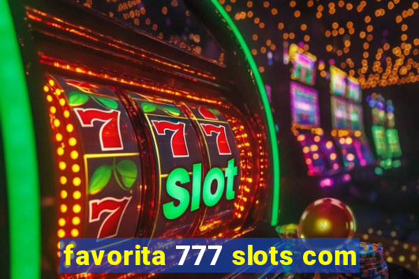 favorita 777 slots com